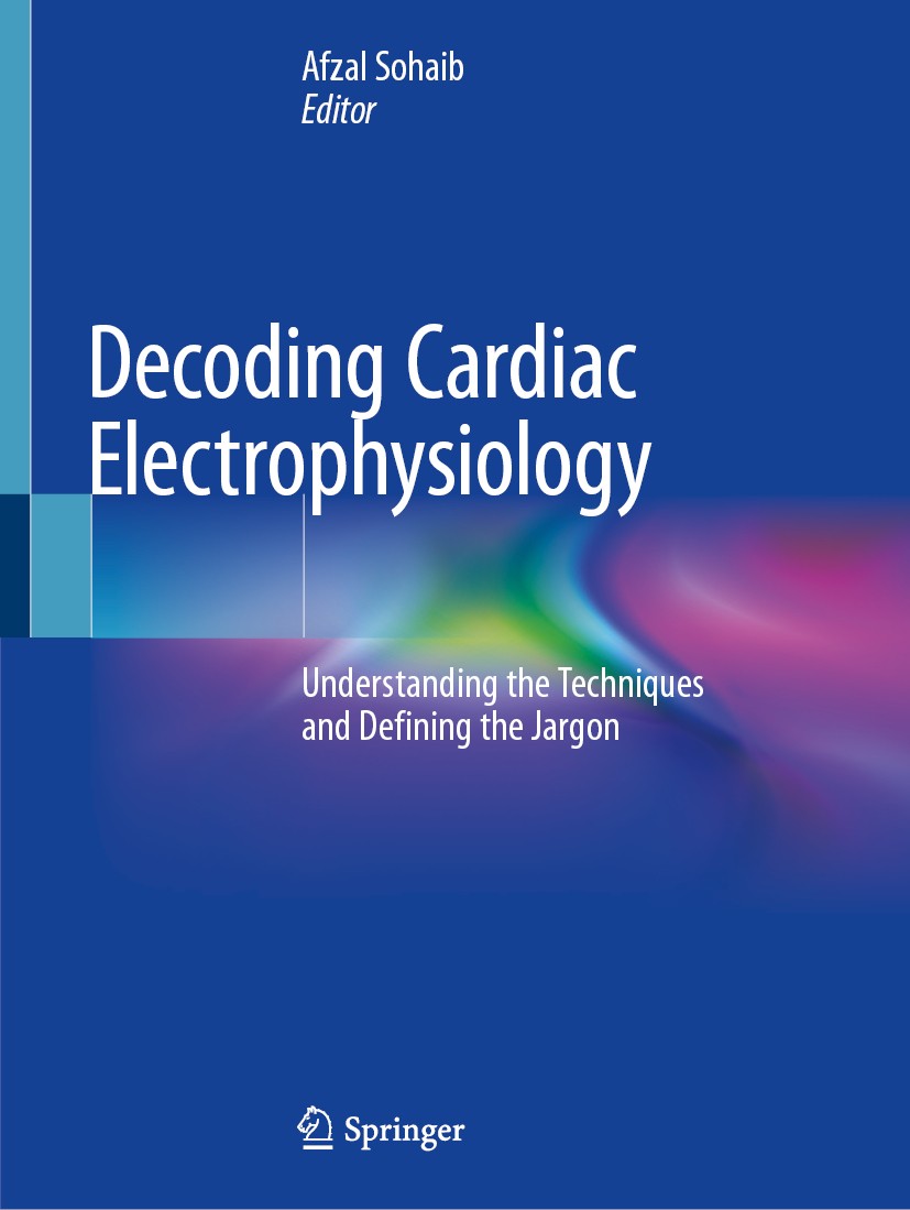 Titlebook: Decoding Cardiac Electrophysiology; Understanding the Te Afzal Sohaib Book 2020 Springer Nature Switzerland AG 2020 Arrhythmia.Ablation.Sup Titlebook: Decoding Cardiac Electrophysiology; Understanding the Te Afzal Sohaib Book 2020 Springer Nature Switzerland AG 2020 Arrhythmia.Ablation.Sup