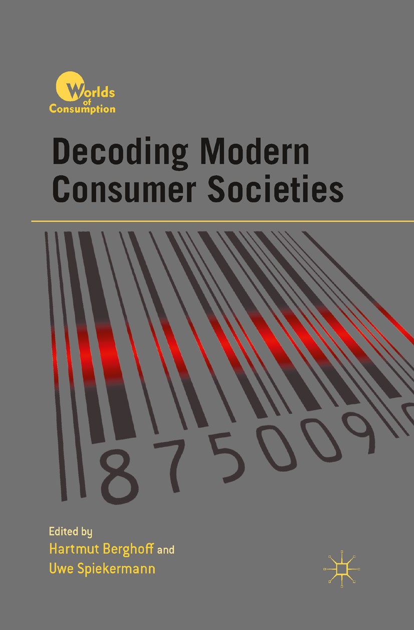 Titlebook: Decoding Modern Consumer Societies; Hartmut Berghoff,Uwe Spiekermann Book 2012 The German Historical Institute 2012 anthropology.commerce. Titlebook: Decoding Modern Consumer Societies; Hartmut Berghoff,Uwe Spiekermann Book 2012 The German Historical Institute 2012 anthropology.commerce.