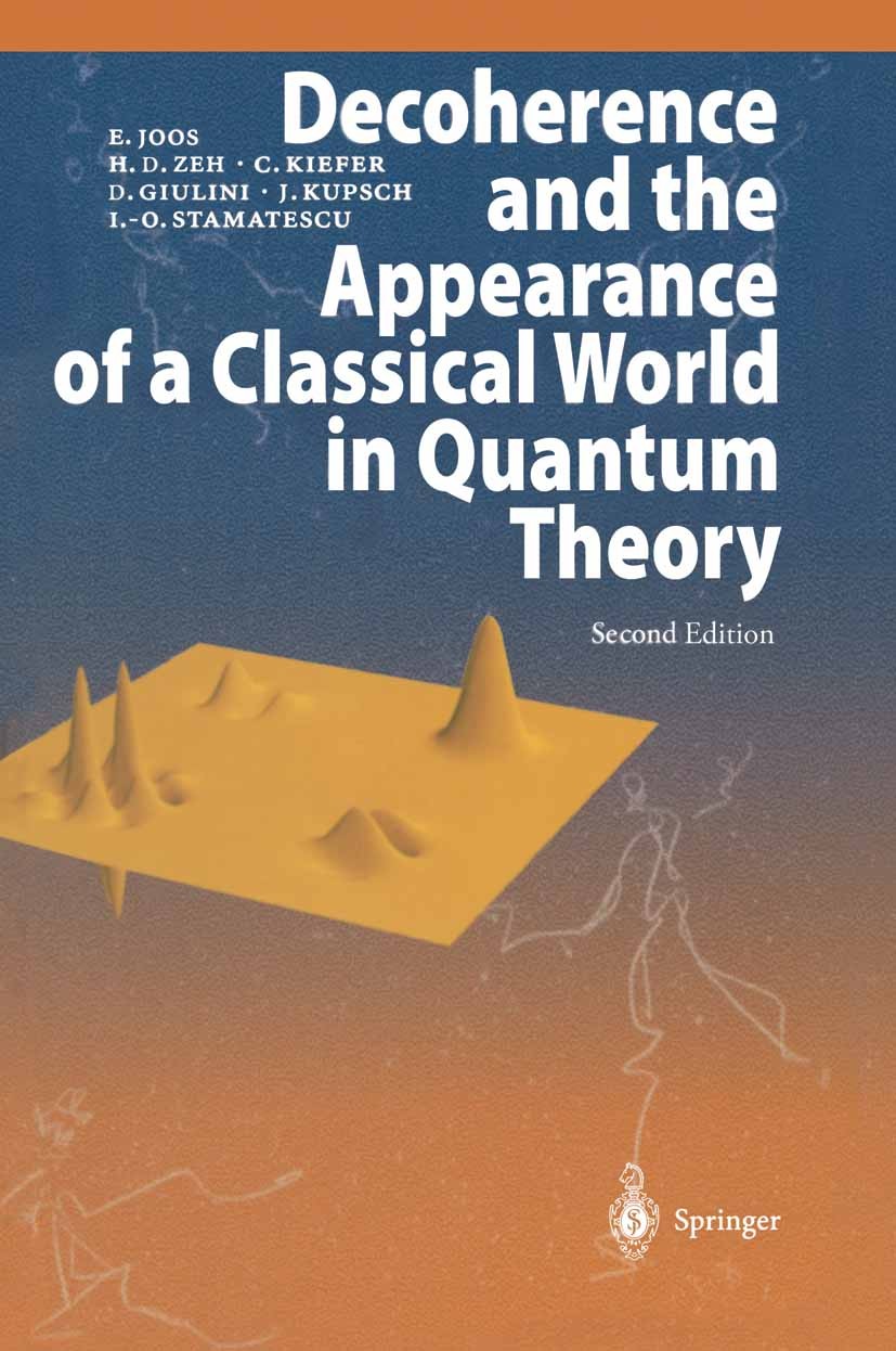 Titlebook: Decoherence and the Appearance of a Classical World in Quantum Theory; Erich Joos,H. Dieter Zeh,Ion-Olimpiu Stamatescu Book 2003Latest edi Titlebook: Decoherence and the Appearance of a Classical World in Quantum Theory; Erich Joos,H. Dieter Zeh,Ion-Olimpiu Stamatescu Book 2003Latest edi