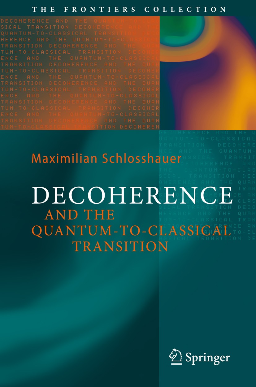 Titlebook: Decoherence; and the Quantum-To-C Maximilian Schlosshauer Book 2007 Springer-Verlag Berlin Heidelberg 2007 Decoherence.Foundations of quant Titlebook: Decoherence; and the Quantum-To-C Maximilian Schlosshauer Book 2007 Springer-Verlag Berlin Heidelberg 2007 Decoherence.Foundations of quant