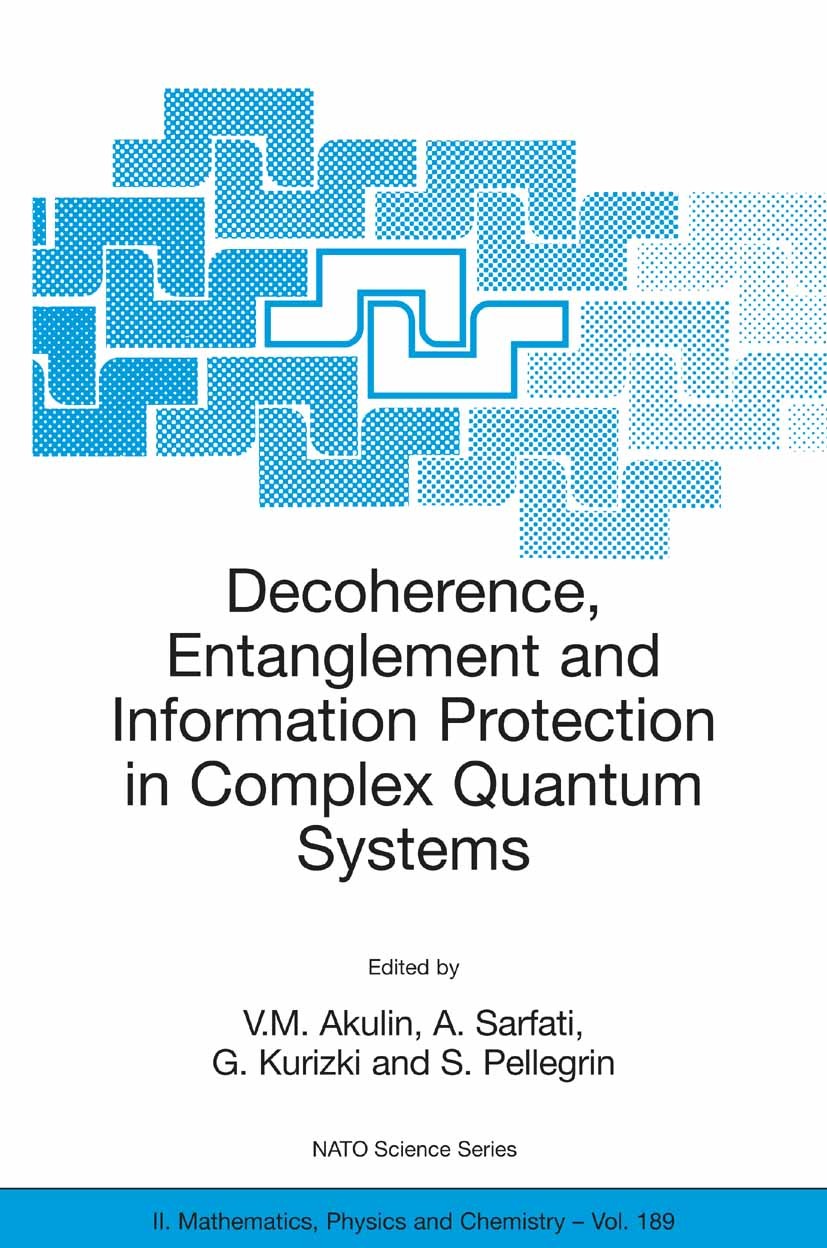 Titlebook: Decoherence, Entanglement and Information Protection in Complex Quantum Systems; Proceedings of the N V.M. Akulin,A. Sarfati,S. Pellegrin C Titlebook: Decoherence, Entanglement and Information Protection in Complex Quantum Systems; Proceedings of the N V.M. Akulin,A. Sarfati,S. Pellegrin C