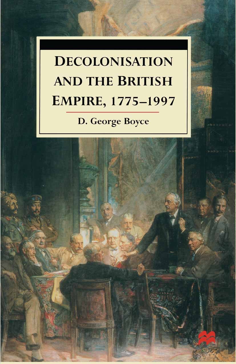 Titlebook: Decolonisation and the British Empire, 1775–1997; D. George Boyce Textbook 1999Latest edition D. George Boyce 1999 British Empire.coloniza Titlebook: Decolonisation and the British Empire, 1775–1997; D. George Boyce Textbook 1999Latest edition D. George Boyce 1999 British Empire.coloniza