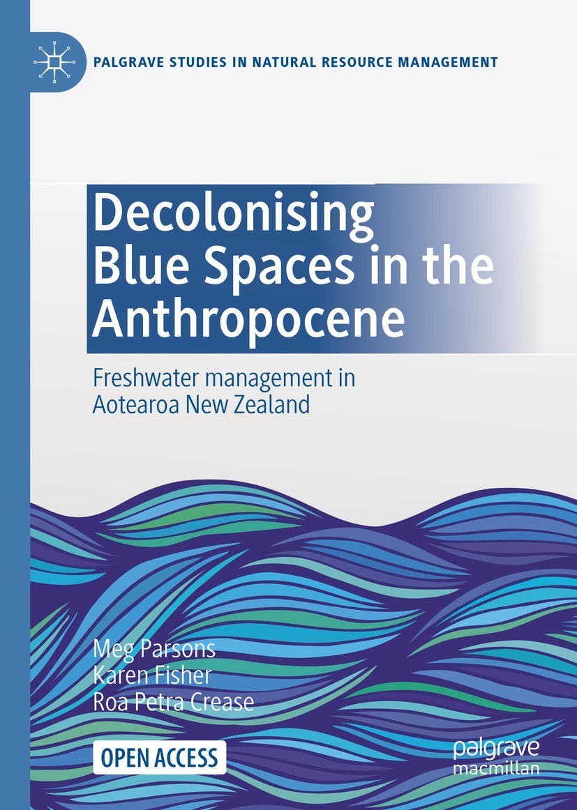 Titlebook: Decolonising Blue Spaces in the Anthropocene; Freshwater managemen Meg Parsons,Karen Fisher,Roa Petra Crease Book‘‘‘‘‘‘‘‘ 2021 The Editor(s Titlebook: Decolonising Blue Spaces in the Anthropocene; Freshwater managemen Meg Parsons,Karen Fisher,Roa Petra Crease Book‘‘‘‘‘‘‘‘ 2021 The Editor(s