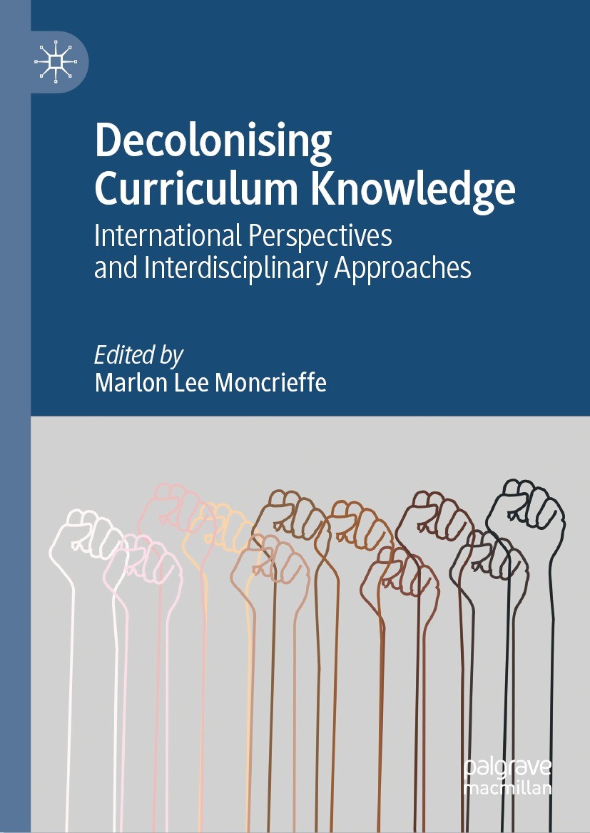 Titlebook: Decolonising Curriculum Knowledge; International Perspe Marlon Lee Moncrieffe Book 2022 The Editor(s) (if applicable) and The Author(s), un Titlebook: Decolonising Curriculum Knowledge; International Perspe Marlon Lee Moncrieffe Book 2022 The Editor(s) (if applicable) and The Author(s), un