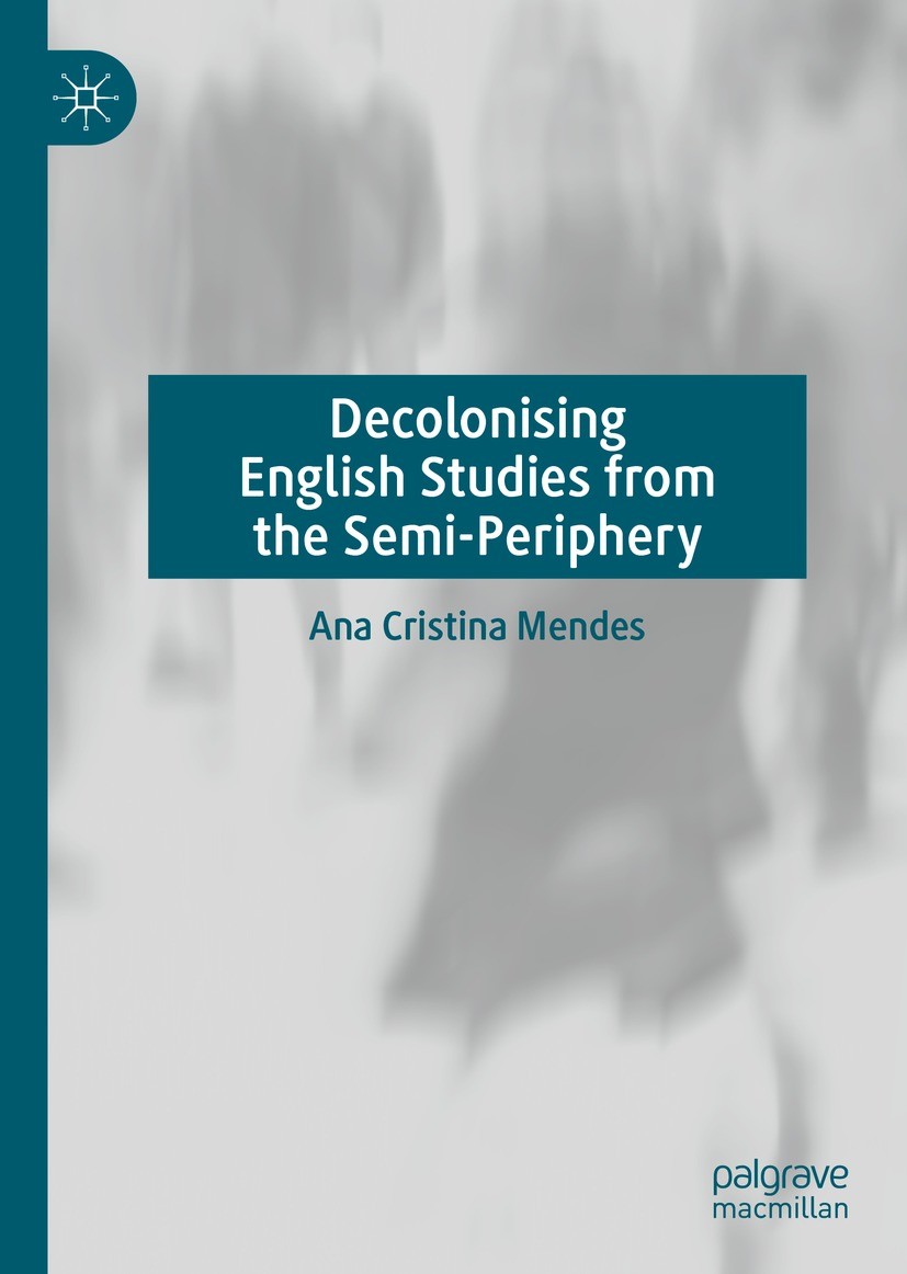 Titlebook: Decolonising English Studies from the Semi-Periphery; Ana Cristina Mendes Book 2023 The Editor(s) (if applicable) and The Author(s), under Titlebook: Decolonising English Studies from the Semi-Periphery; Ana Cristina Mendes Book 2023 The Editor(s) (if applicable) and The Author(s), under