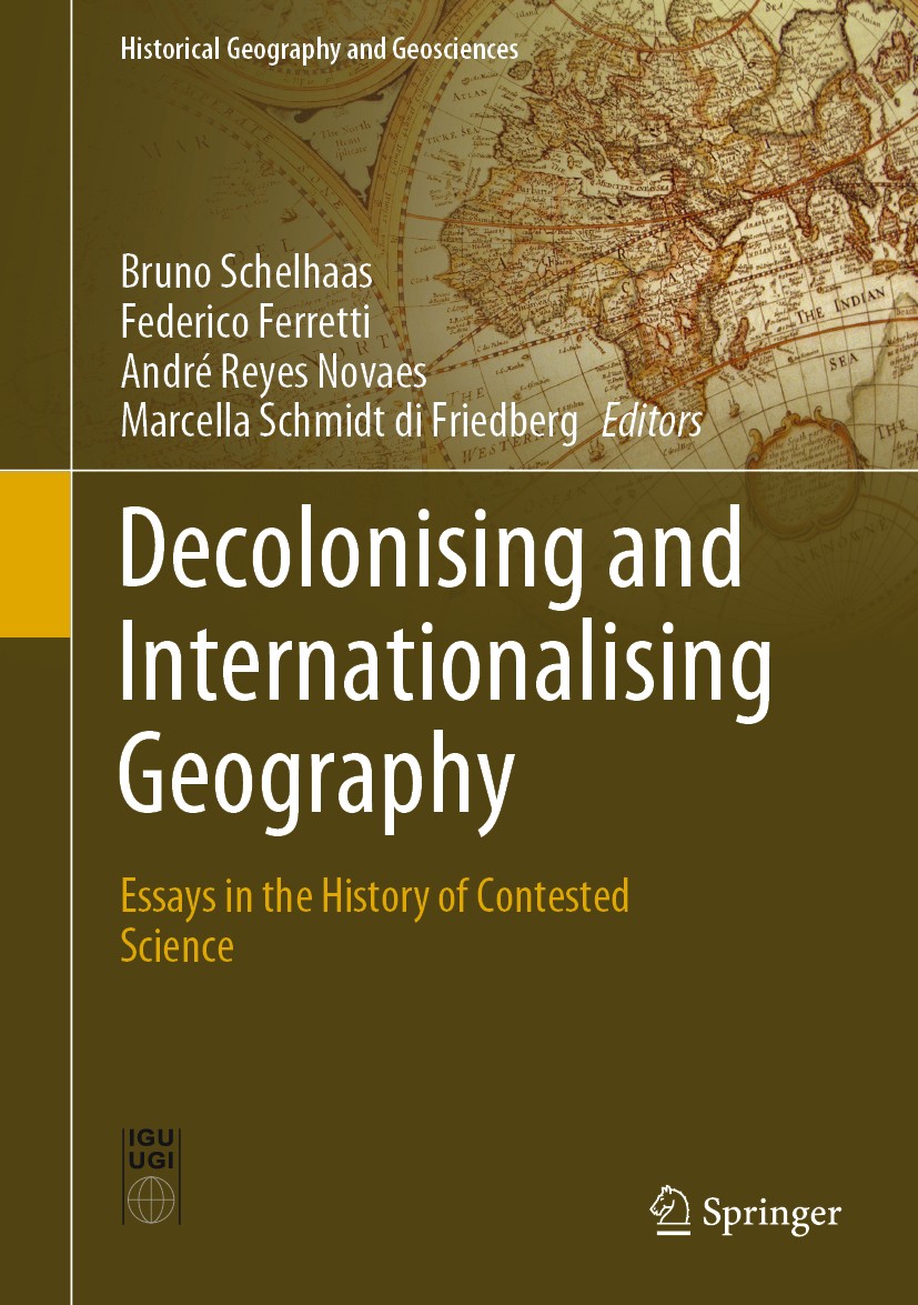 Titlebook: Decolonising and Internationalising Geography; Essays in the Histor Bruno Schelhaas,Federico Ferretti,Marcella Schmidt Book 2020 Springer N Titlebook: Decolonising and Internationalising Geography; Essays in the Histor Bruno Schelhaas,Federico Ferretti,Marcella Schmidt Book 2020 Springer N