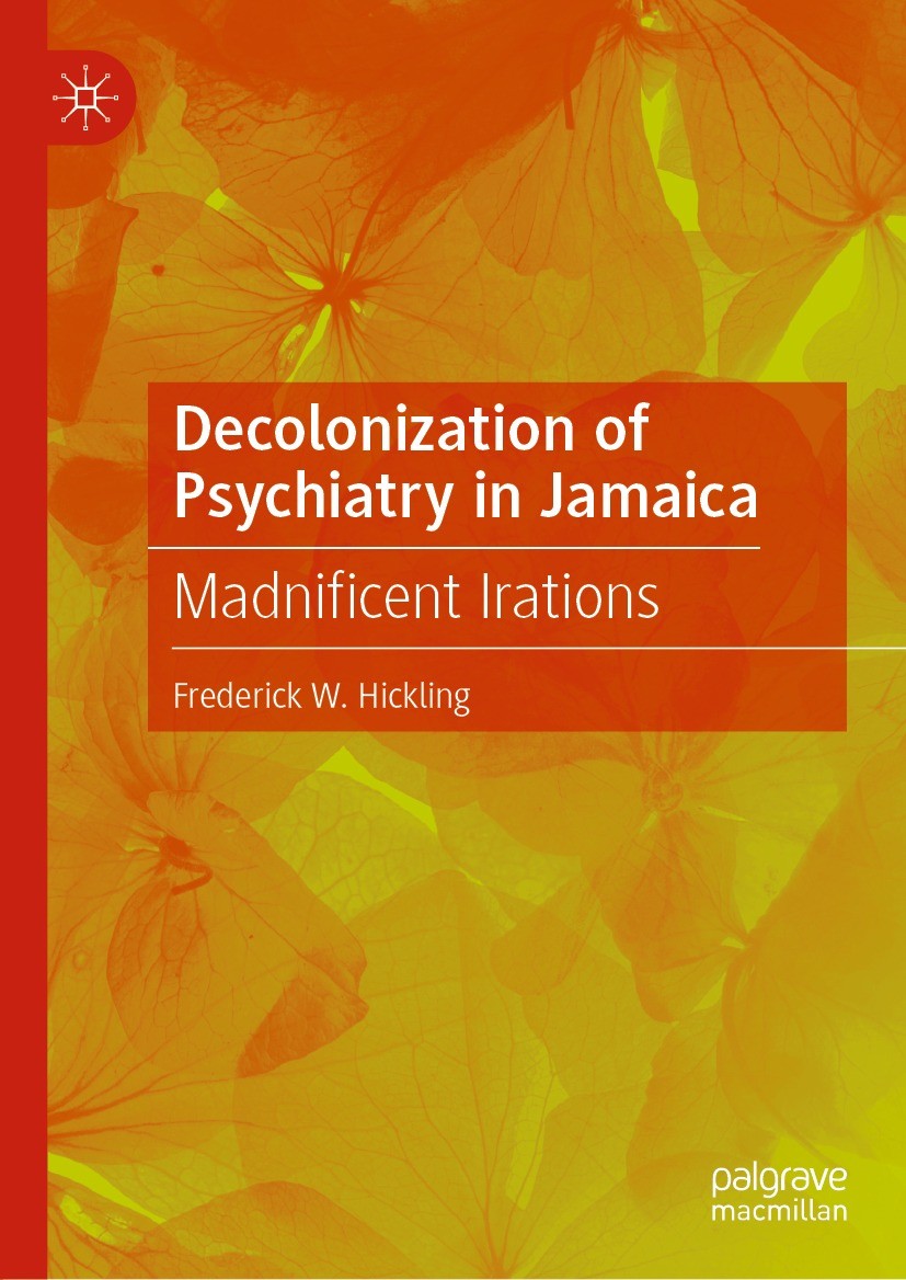 Titlebook: Decolonization of Psychiatry in Jamaica; Madnificent Irations Frederick W. Hickling Book 2021 The Editor(s) (if applicable) and The Author( Titlebook: Decolonization of Psychiatry in Jamaica; Madnificent Irations Frederick W. Hickling Book 2021 The Editor(s) (if applicable) and The Author(