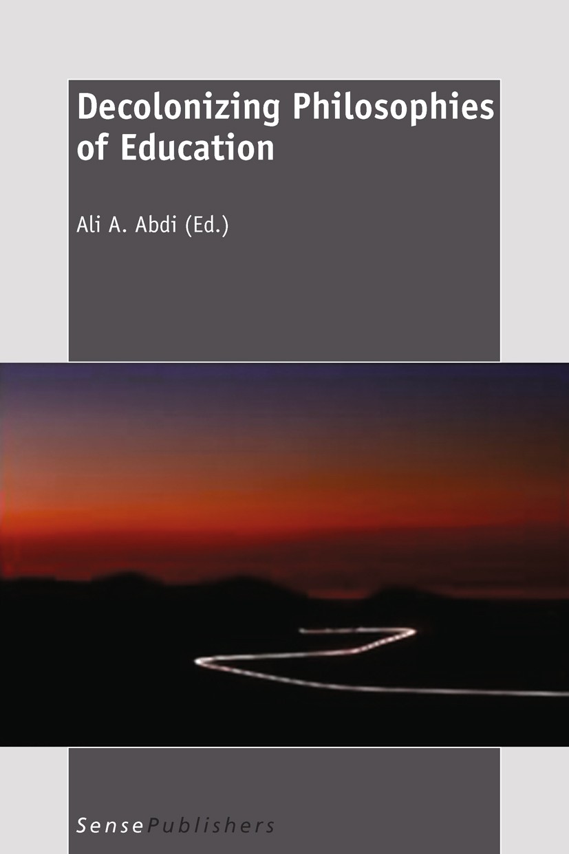 Titlebook: Decolonizing Philosophies of Education; Ali A. Abdi Book 2011 SensePublishers 2011 Titlebook: Decolonizing Philosophies of Education; Ali A. Abdi Book 2011 SensePublishers 2011