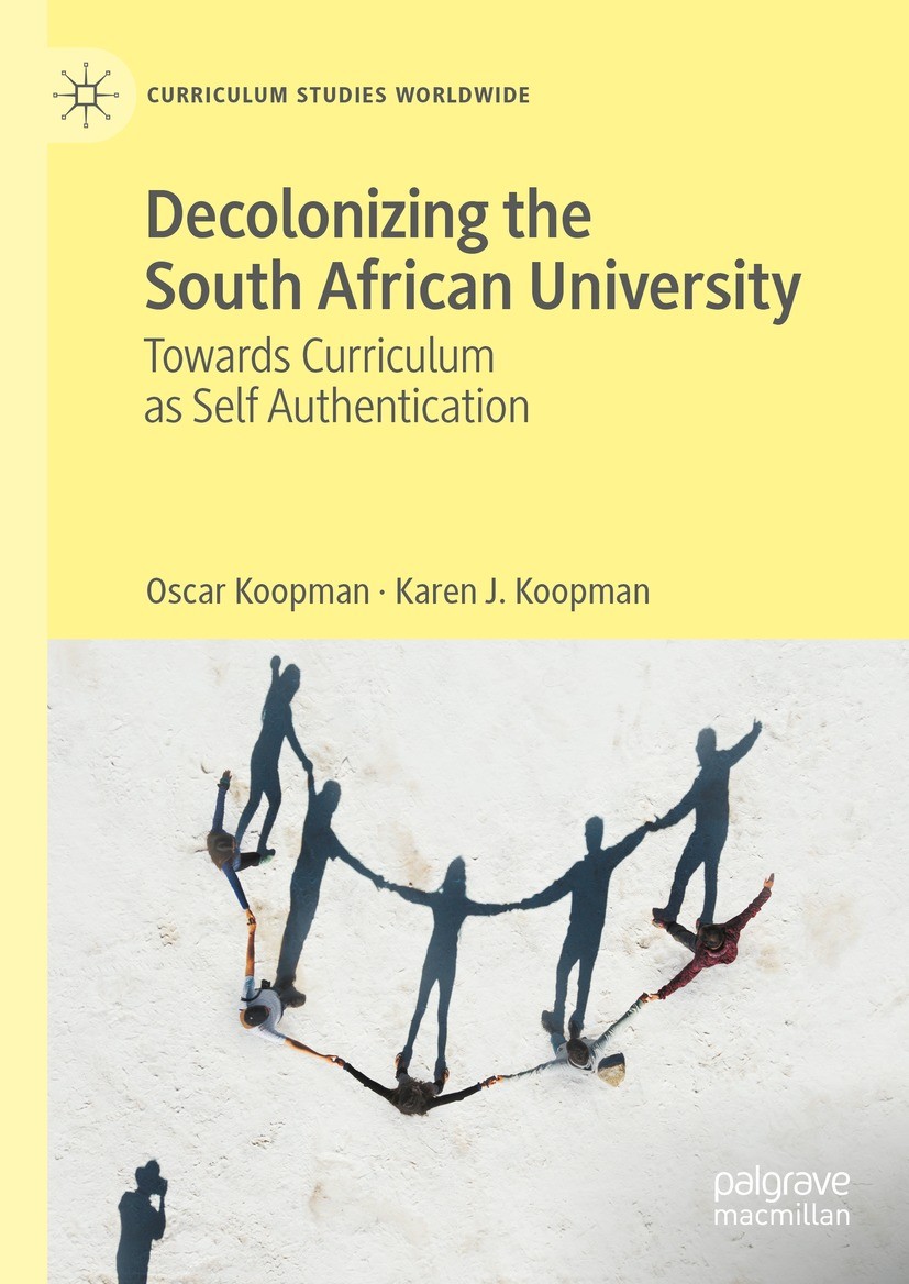 Titlebook: Decolonizing the South African University; Towards Curriculum a Oscar Koopman,Karen J. Koopman Book 2023 The Editor(s) (if applicable) and Titlebook: Decolonizing the South African University; Towards Curriculum a Oscar Koopman,Karen J. Koopman Book 2023 The Editor(s) (if applicable) and