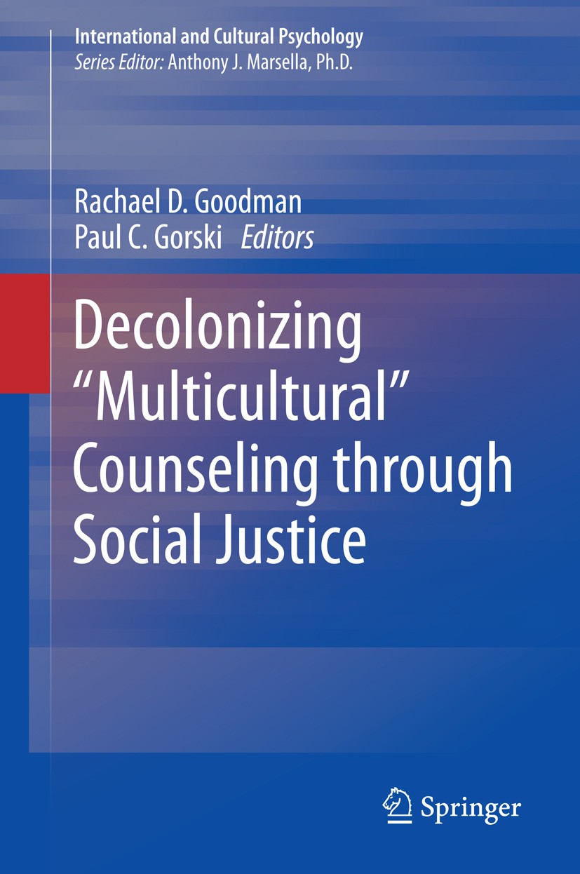 Titlebook: Decolonizing “Multicultural” Counseling through Social Justice; Rachael D. Goodman,Paul C. Gorski Book 2015 Springer Science+Business Medi Titlebook: Decolonizing “Multicultural” Counseling through Social Justice; Rachael D. Goodman,Paul C. Gorski Book 2015 Springer Science+Business Medi