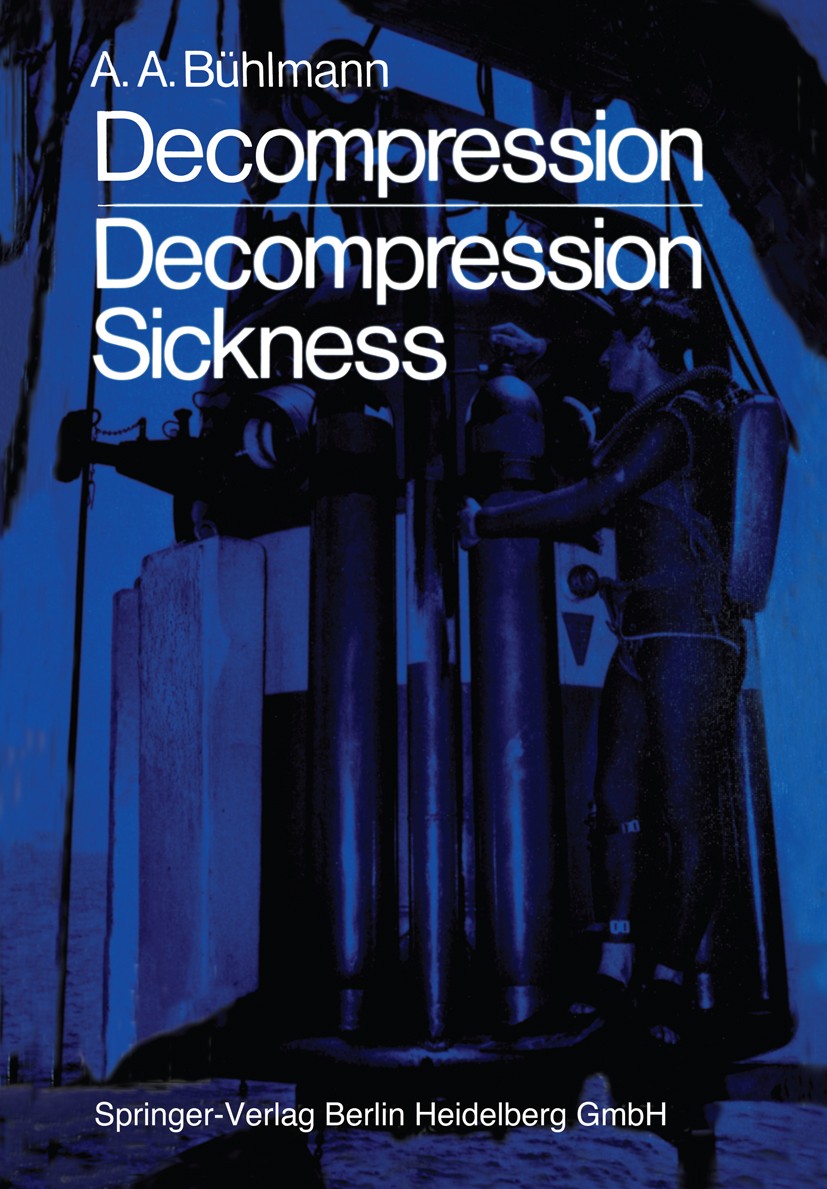 Titlebook: Decompression — Decompression Sickness; Albert A. Bühlmann Book 19841st edition Springer-Verlag Berlin Heidelberg 1984 Drucklufterkrankung Titlebook: Decompression — Decompression Sickness; Albert A. Bühlmann Book 19841st edition Springer-Verlag Berlin Heidelberg 1984 Drucklufterkrankung