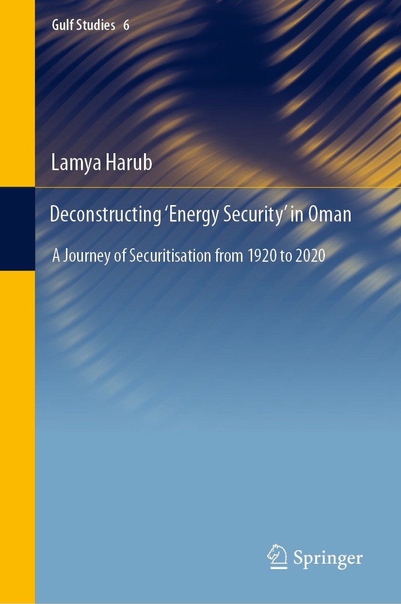 Titlebook: Deconstructing ‘Energy Security’ in Oman; A Journey of Securit Lamya Harub Book 2022 The Editor(s) (if applicable) and The Author(s), under Titlebook: Deconstructing ‘Energy Security’ in Oman; A Journey of Securit Lamya Harub Book 2022 The Editor(s) (if applicable) and The Author(s), under