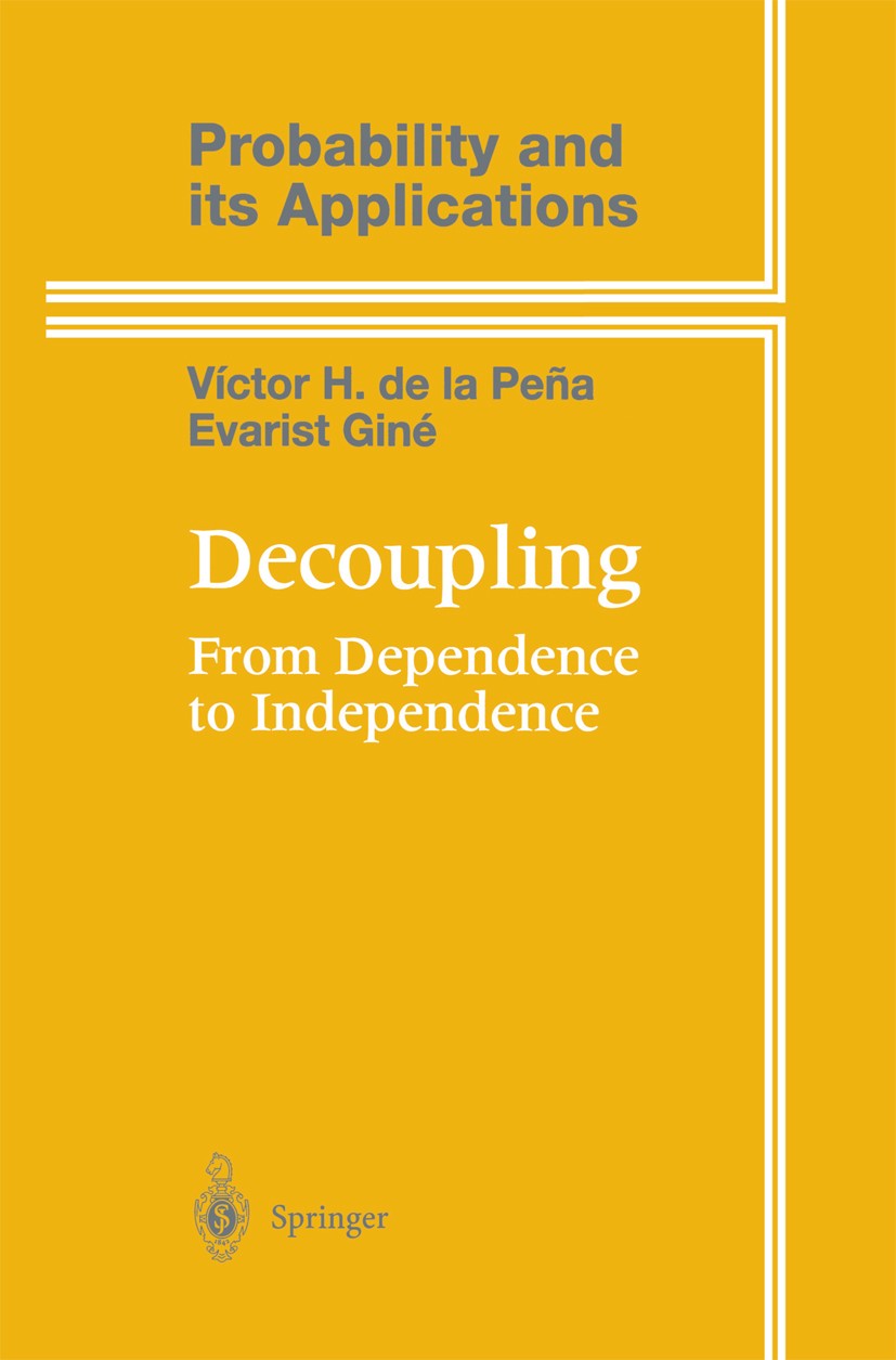 Titlebook: Decoupling; From Dependence to I Víctor H. Peña,Evarist Giné Book 1999 Springer Science+Business Media New York 1999 Law of large numbers.M Titlebook: Decoupling; From Dependence to I Víctor H. Peña,Evarist Giné Book 1999 Springer Science+Business Media New York 1999 Law of large numbers.M