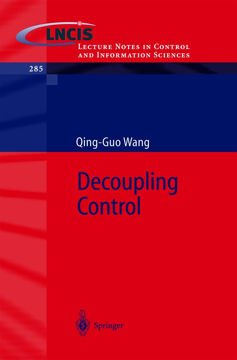 Titlebook: Decoupling Control; Qing-Guo Wang Book 2003 Springer-Verlag Berlin Heidelberg 2003 Decoupled Systems.Decoupling Control.Delay Systems.Feed Titlebook: Decoupling Control; Qing-Guo Wang Book 2003 Springer-Verlag Berlin Heidelberg 2003 Decoupled Systems.Decoupling Control.Delay Systems.Feed