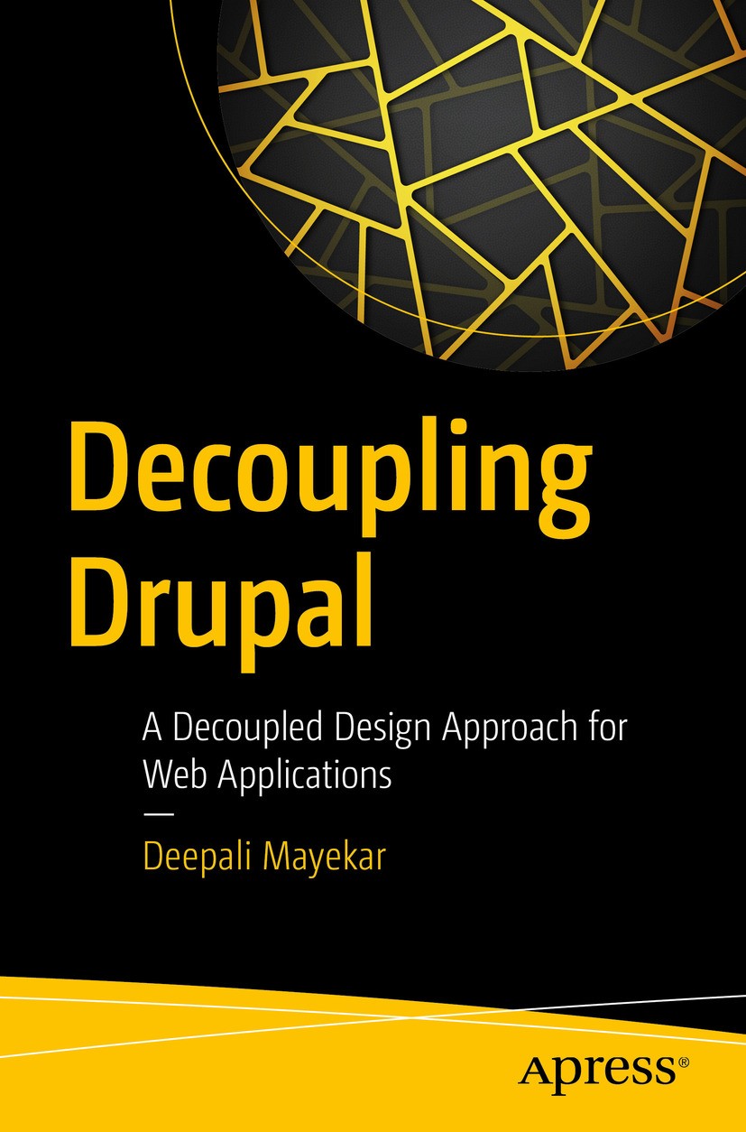 Titlebook: Decoupling Drupal; A Decoupled Design A Deepali Mayekar Book 2017 Deepali Mayekar 2017 drupal.decoupled.headless.ux.design.opensource.usere Titlebook: Decoupling Drupal; A Decoupled Design A Deepali Mayekar Book 2017 Deepali Mayekar 2017 drupal.decoupled.headless.ux.design.opensource.usere