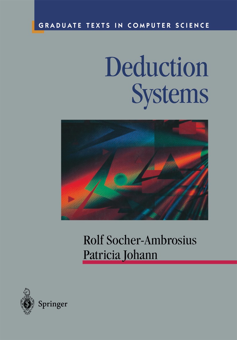 Titlebook: Deduction Systems; Rolf Socher-Ambrosius,Patricia Johann Textbook 1997 Springer-Verlag New York, Inc. 1997 Syntax.automated deduction.calc Titlebook: Deduction Systems; Rolf Socher-Ambrosius,Patricia Johann Textbook 1997 Springer-Verlag New York, Inc. 1997 Syntax.automated deduction.calc