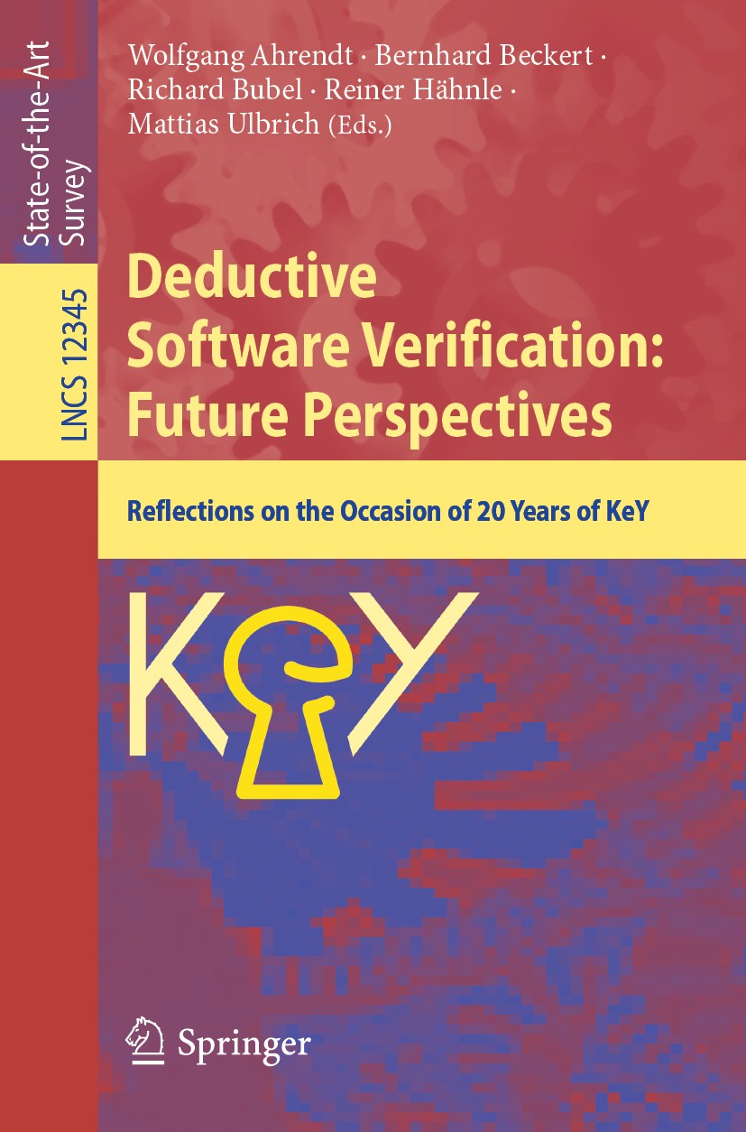 Titlebook: Deductive Software Verification: Future Perspectives; Reflections on the O Wolfgang Ahrendt,Bernhard Beckert,Mattias Ulbrich Book 2020 Spri Titlebook: Deductive Software Verification: Future Perspectives; Reflections on the O Wolfgang Ahrendt,Bernhard Beckert,Mattias Ulbrich Book 2020 Spri
