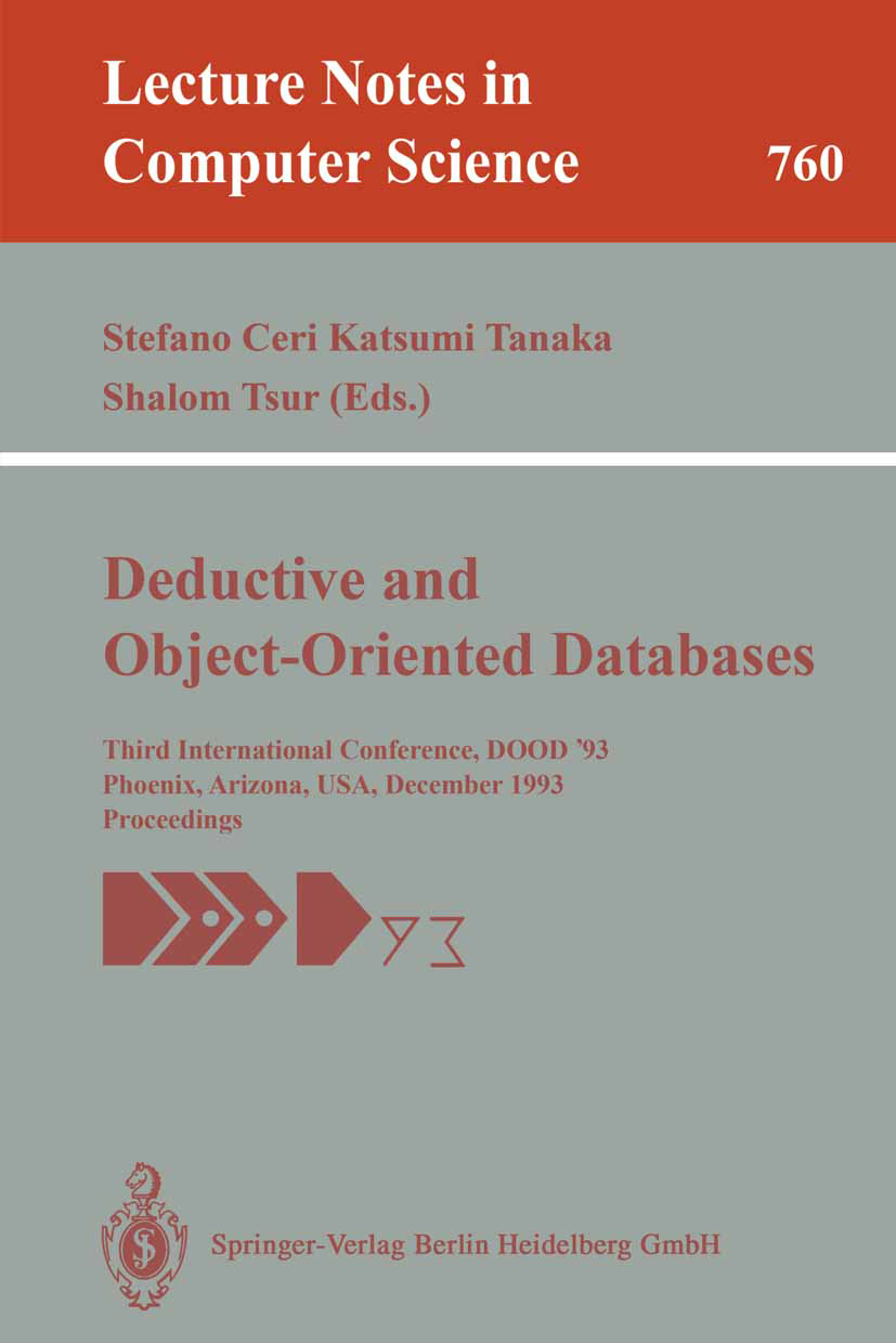 Titlebook: Deductive and Object-Oriented Databases; Third International Stefano Ceri,Katsumi Tanaka,Shalom Tsur Conference proceedings 1993 Springer- Titlebook: Deductive and Object-Oriented Databases; Third International Stefano Ceri,Katsumi Tanaka,Shalom Tsur Conference proceedings 1993 Springer-