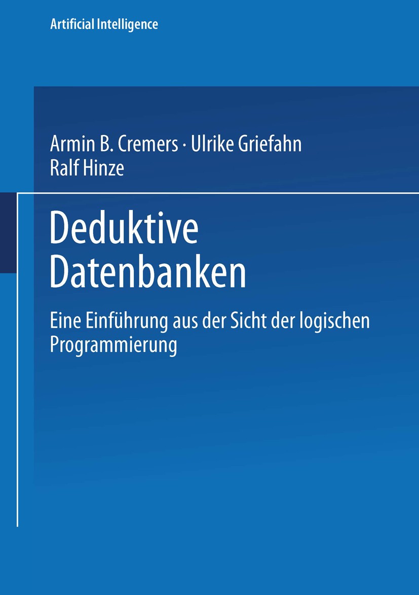Titlebook: Deduktive Datenbanken; Eine Einführung aus Armin B. Cremers,Ulrike Griefahn,Ralf Hinze Book 1994 Springer Fachmedien Wiesbaden 1994 Comput Titlebook: Deduktive Datenbanken; Eine Einführung aus Armin B. Cremers,Ulrike Griefahn,Ralf Hinze Book 1994 Springer Fachmedien Wiesbaden 1994 Comput