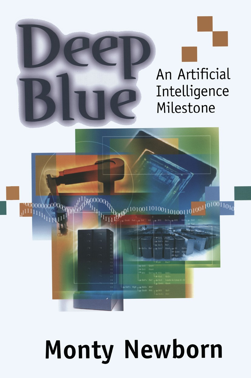 Titlebook: Deep Blue; An Artificial Intell Monty Newborn Book 2003 Springer Science+Business Media New York 2003 Internet.artificial intelligence.calc Titlebook: Deep Blue; An Artificial Intell Monty Newborn Book 2003 Springer Science+Business Media New York 2003 Internet.artificial intelligence.calc