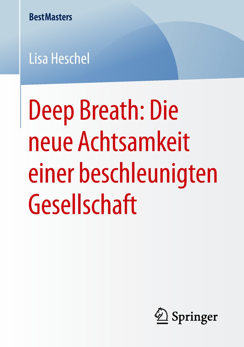 Titlebook: Deep Breath: Die neue Achtsamkeit einer beschleunigten Gesellschaft; Lisa Heschel Book 2018 Der/die Herausgeber bzw. der/die Autor(en), ex Titlebook: Deep Breath: Die neue Achtsamkeit einer beschleunigten Gesellschaft; Lisa Heschel Book 2018 Der/die Herausgeber bzw. der/die Autor(en), ex