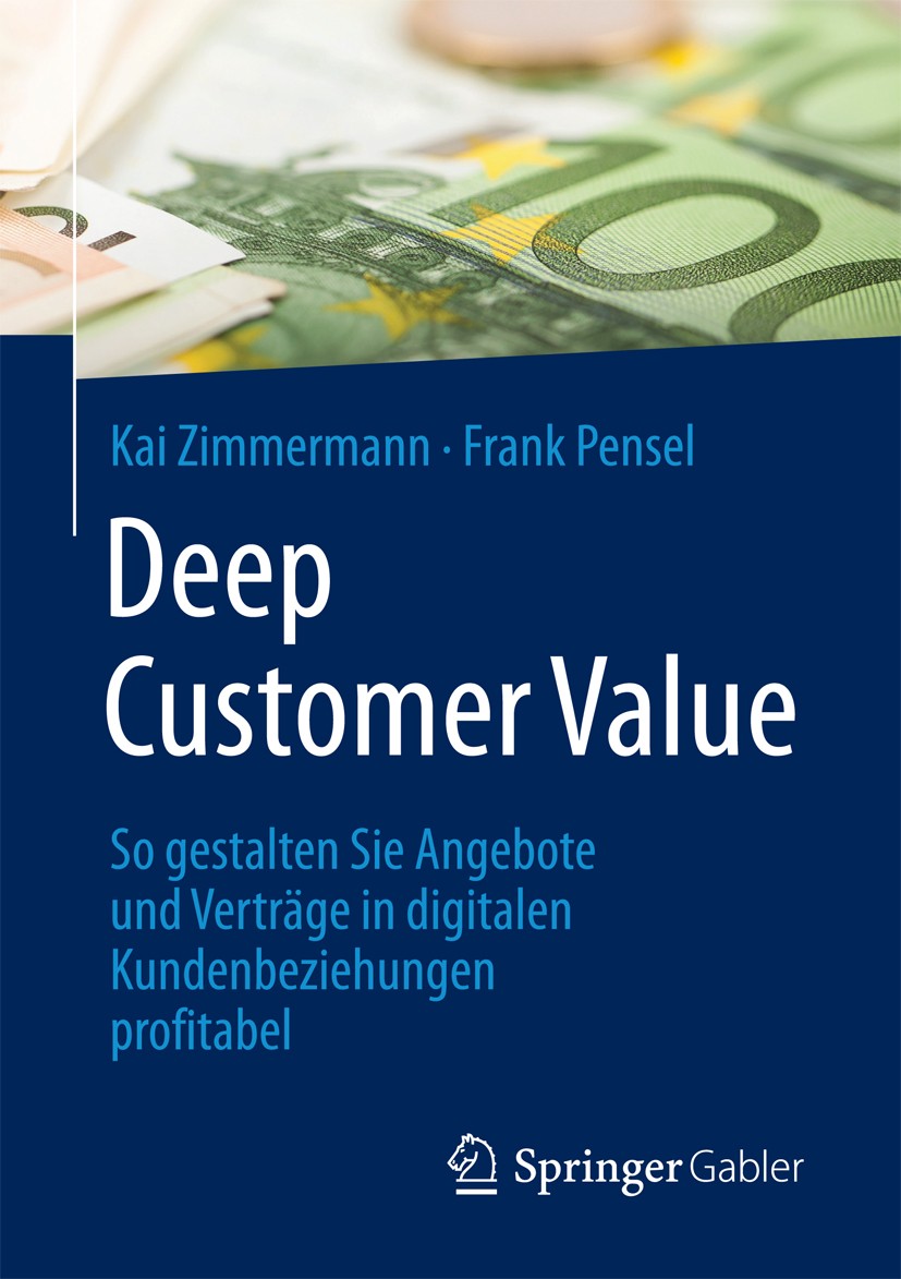 Titlebook: Deep Customer Value; So gestalten Sie Ang Kai Zimmermann,Frank Pensel Book 2017 Springer Fachmedien Wiesbaden GmbH 2017 Customer Relationsh Titlebook: Deep Customer Value; So gestalten Sie Ang Kai Zimmermann,Frank Pensel Book 2017 Springer Fachmedien Wiesbaden GmbH 2017 Customer Relationsh