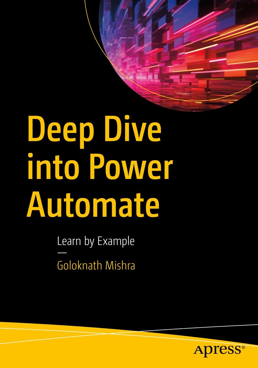 Titlebook: Deep Dive into Power Automate; Learn by Example Goloknath Mishra Book 2023 Goloknath Mishra 2023 Desktop Flows.power automate.Intelligent P Titlebook: Deep Dive into Power Automate; Learn by Example Goloknath Mishra Book 2023 Goloknath Mishra 2023 Desktop Flows.power automate.Intelligent P