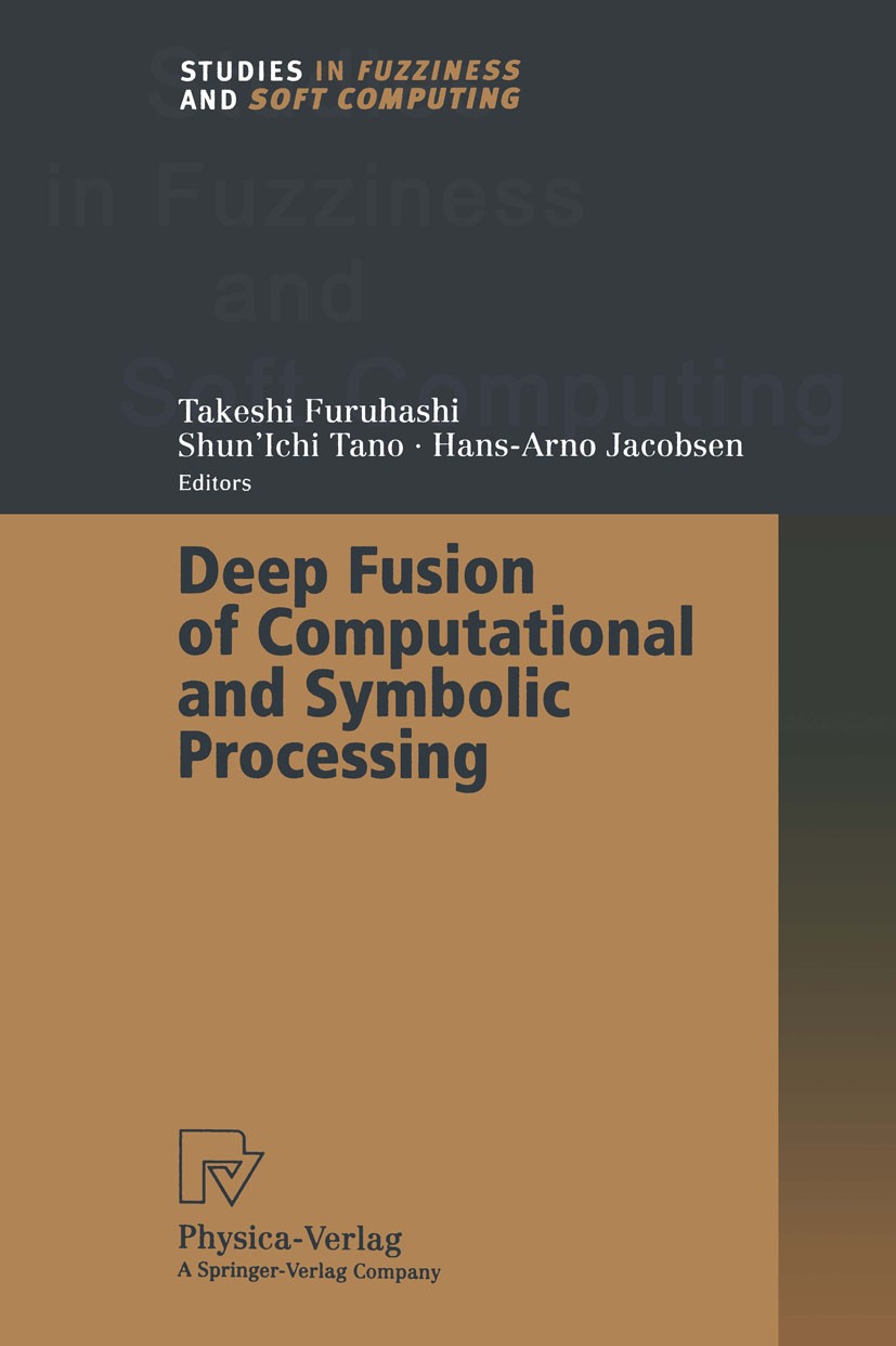 Titlebook: Deep Fusion of Computational and Symbolic Processing; Takeshi Furuhashi,Shun’Ichi Tano,Hans-Arno Jacobse Book 2001 Springer-Verlag Berlin Titlebook: Deep Fusion of Computational and Symbolic Processing; Takeshi Furuhashi,Shun’Ichi Tano,Hans-Arno Jacobse Book 2001 Springer-Verlag Berlin