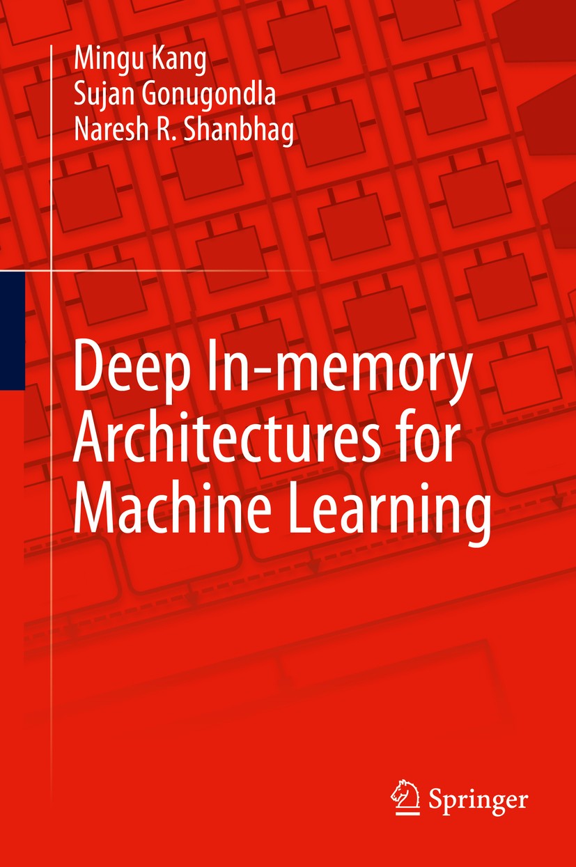 Titlebook: Deep In-memory Architectures for Machine Learning; Mingu Kang,Sujan Gonugondla,Naresh R. Shanbhag Book 2020 Springer Nature Switzerland AG Titlebook: Deep In-memory Architectures for Machine Learning; Mingu Kang,Sujan Gonugondla,Naresh R. Shanbhag Book 2020 Springer Nature Switzerland AG