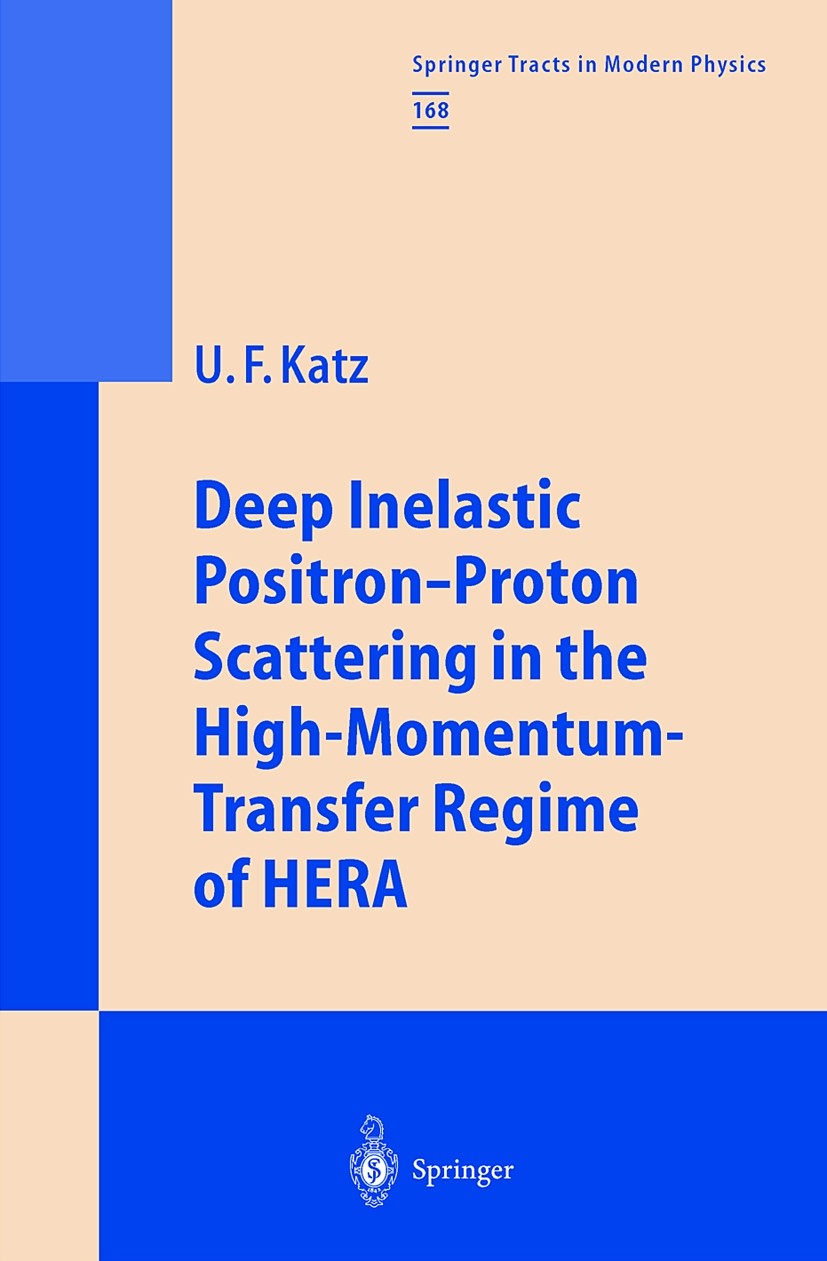 Titlebook: Deep Inelastic Positron-Proton Scattering in the High-Momentum-Transfer Regime of HERA; Ulrich F. Katz Book 2000 Springer-Verlag Berlin He Titlebook: Deep Inelastic Positron-Proton Scattering in the High-Momentum-Transfer Regime of HERA; Ulrich F. Katz Book 2000 Springer-Verlag Berlin He