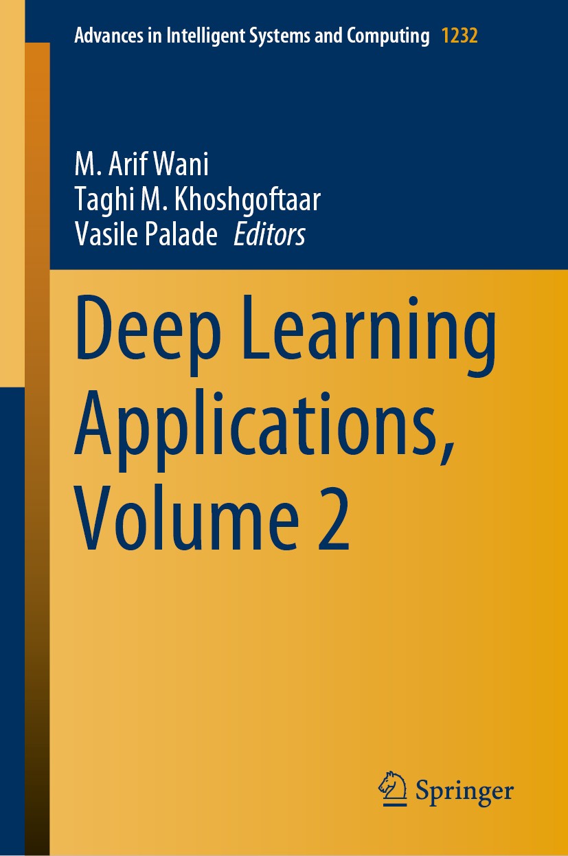 Titlebook: Deep Learning Applications, Volume 2; M. Arif Wani,Taghi M. Khoshgoftaar,Vasile Palade Book 2021 The Editor(s) (if applicable) and The Aut Titlebook: Deep Learning Applications, Volume 2; M. Arif Wani,Taghi M. Khoshgoftaar,Vasile Palade Book 2021 The Editor(s) (if applicable) and The Aut