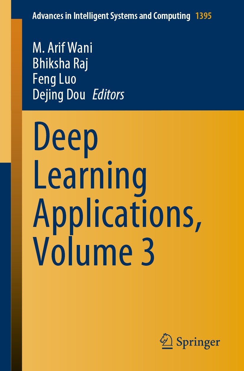 Titlebook: Deep Learning Applications, Volume 3; M. Arif Wani,Bhiksha Raj,Dejing Dou Book 2022 The Editor(s) (if applicable) and The Author(s), under Titlebook: Deep Learning Applications, Volume 3; M. Arif Wani,Bhiksha Raj,Dejing Dou Book 2022 The Editor(s) (if applicable) and The Author(s), under