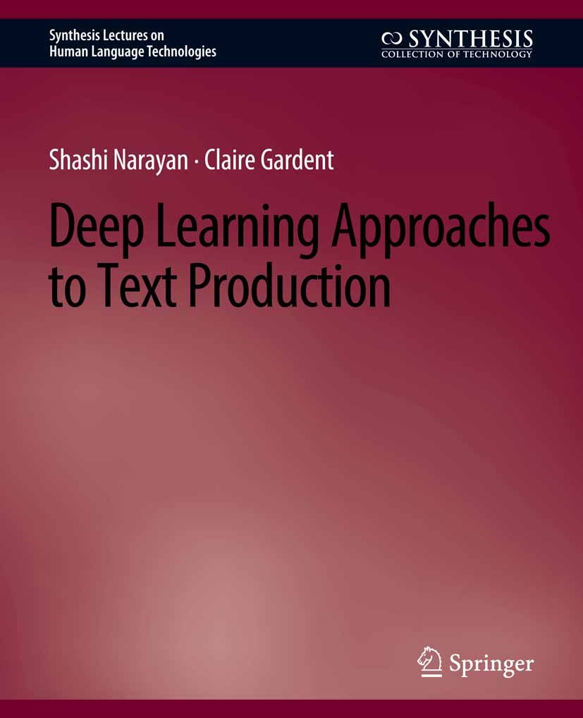 Titlebook: Deep Learning Approaches to Text Production; Shashi Narayan,Claire Gardent Book 2020 Springer Nature Switzerland AG 2020 Titlebook: Deep Learning Approaches to Text Production; Shashi Narayan,Claire Gardent Book 2020 Springer Nature Switzerland AG 2020