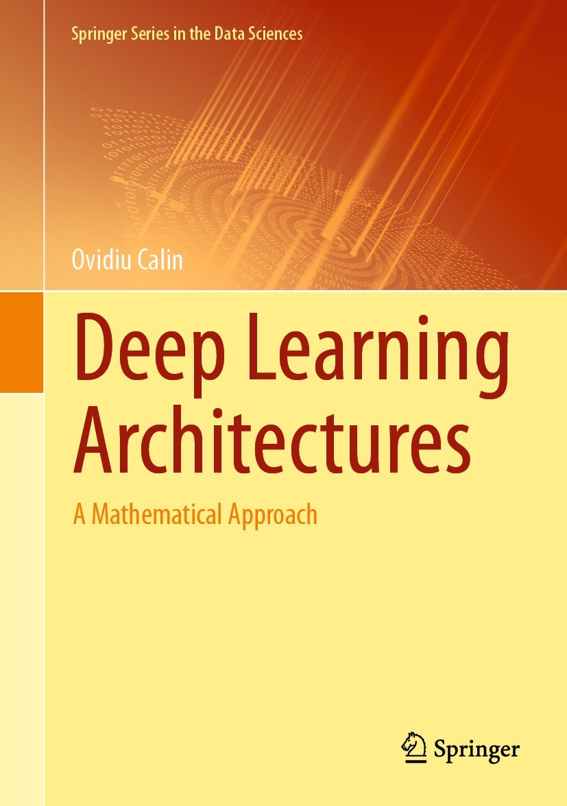 Titlebook: Deep Learning Architectures; A Mathematical Appro Ovidiu Calin Textbook 2020 Springer Nature Switzerland AG 2020 neural networks.deep learn Titlebook: Deep Learning Architectures; A Mathematical Appro Ovidiu Calin Textbook 2020 Springer Nature Switzerland AG 2020 neural networks.deep learn