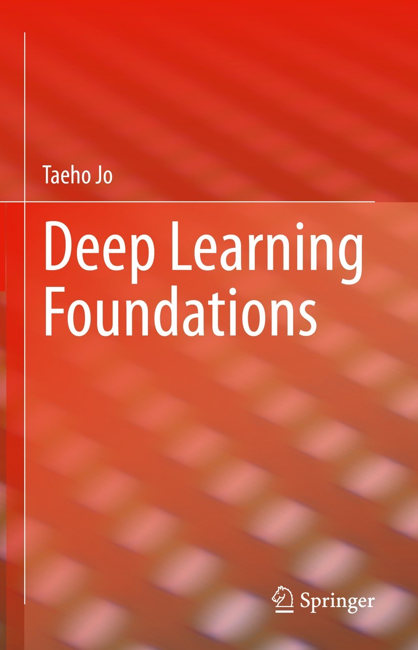 Titlebook: Deep Learning Foundations; Taeho Jo Book 2023 The Editor(s) (if applicable) and The Author(s), under exclusive license to Springer Nature Titlebook: Deep Learning Foundations; Taeho Jo Book 2023 The Editor(s) (if applicable) and The Author(s), under exclusive license to Springer Nature