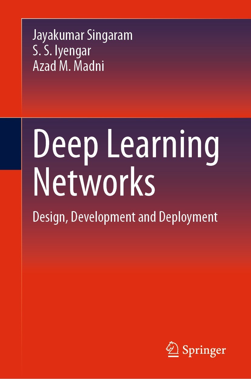Titlebook: Deep Learning Networks; Design, Development Jayakumar Singaram,S. S. Iyengar,Azad M. Madni Textbook 2024 The Editor(s) (if applicable) and Titlebook: Deep Learning Networks; Design, Development Jayakumar Singaram,S. S. Iyengar,Azad M. Madni Textbook 2024 The Editor(s) (if applicable) and