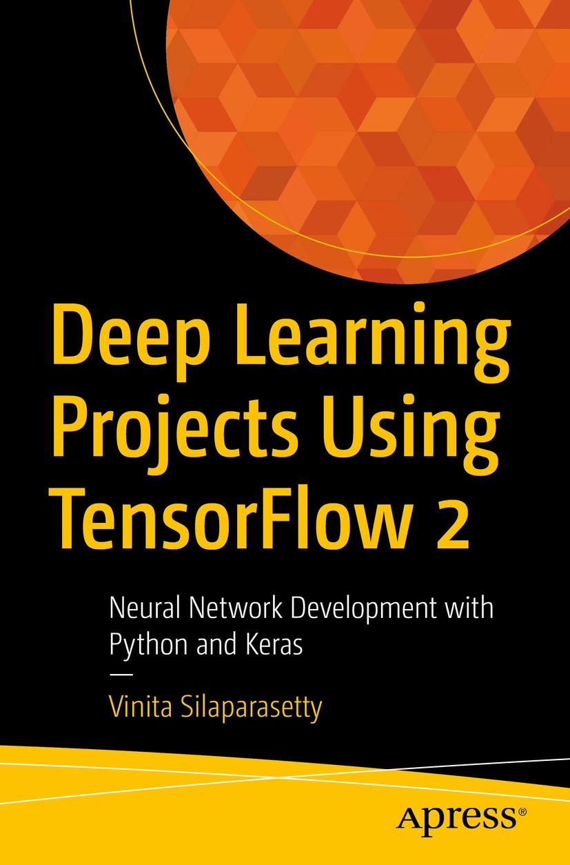 Titlebook: Deep Learning Projects Using TensorFlow 2; Neural Network Devel Vinita Silaparasetty Book 2020 Vinita Silaparasetty 2020 deep learning.tens Titlebook: Deep Learning Projects Using TensorFlow 2; Neural Network Devel Vinita Silaparasetty Book 2020 Vinita Silaparasetty 2020 deep learning.tens