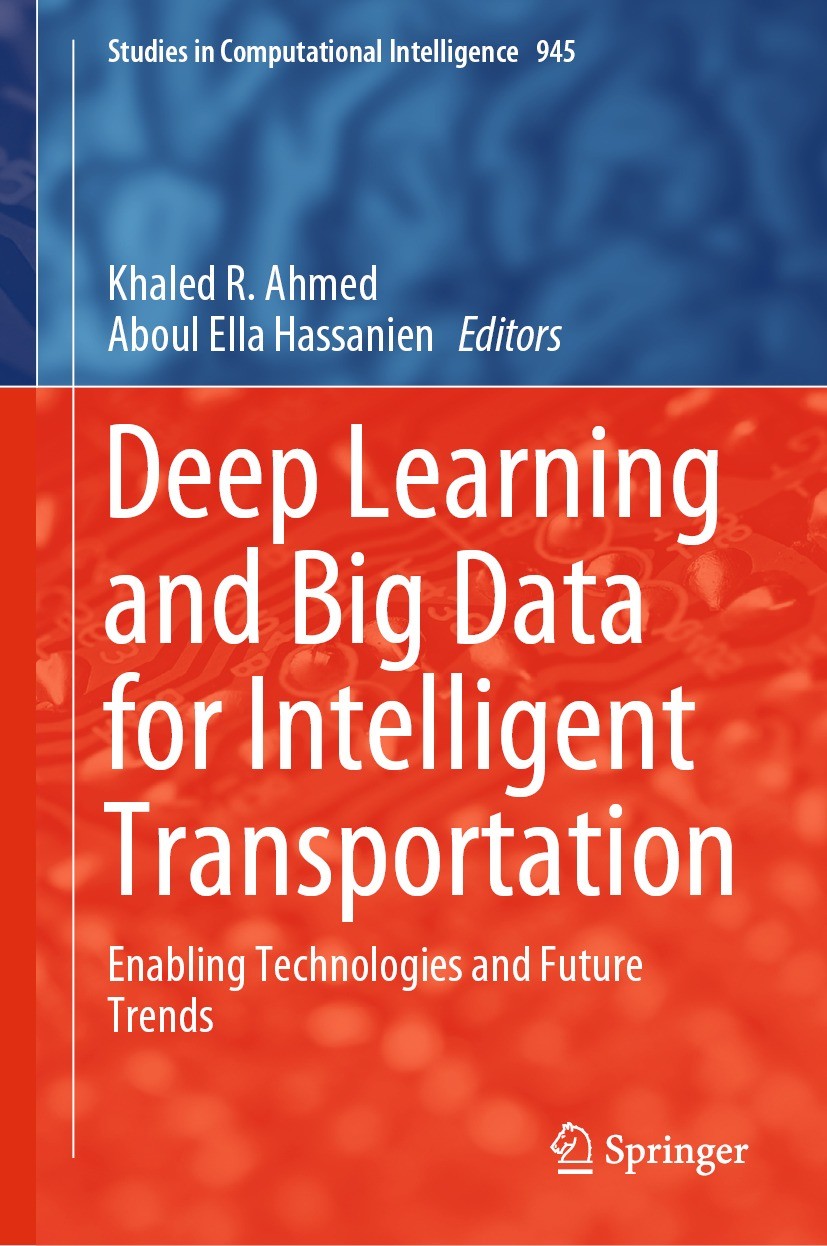 Titlebook: Deep Learning and Big Data for Intelligent Transportation; Enabling Technologie Khaled R. Ahmed,Aboul Ella Hassanien Book 2021 The Editor(s Titlebook: Deep Learning and Big Data for Intelligent Transportation; Enabling Technologie Khaled R. Ahmed,Aboul Ella Hassanien Book 2021 The Editor(s