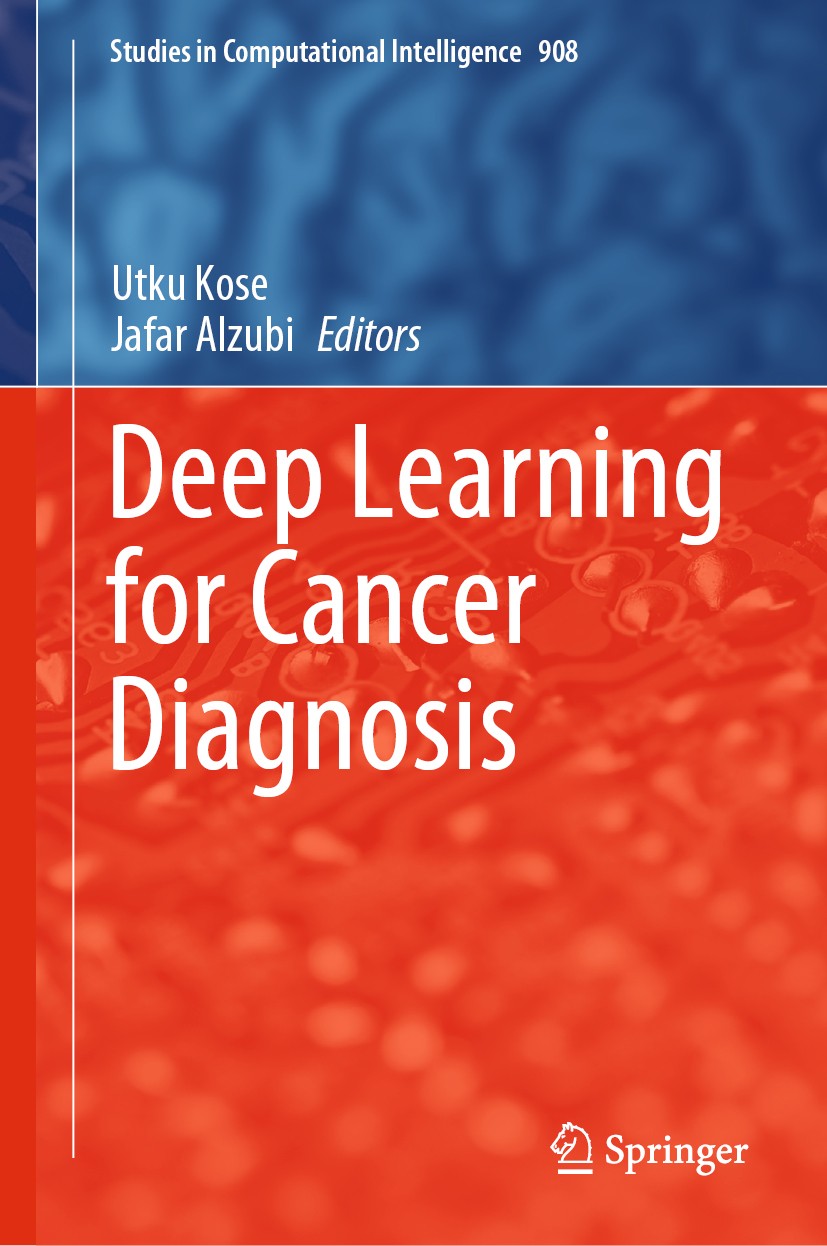 Titlebook: Deep Learning for Cancer Diagnosis; Utku Kose,Jafar Alzubi Book 2021 The Editor(s) (if applicable) and The Author(s), under exclusive lice Titlebook: Deep Learning for Cancer Diagnosis; Utku Kose,Jafar Alzubi Book 2021 The Editor(s) (if applicable) and The Author(s), under exclusive lice