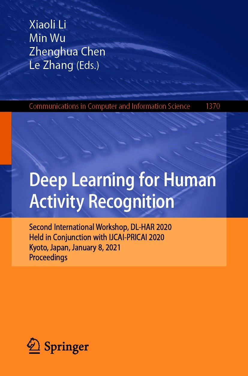 Titlebook: Deep Learning for Human Activity Recognition; Second International Xiaoli Li,Min Wu,Le Zhang Conference proceedings 2021 Springer Nature Si Titlebook: Deep Learning for Human Activity Recognition; Second International Xiaoli Li,Min Wu,Le Zhang Conference proceedings 2021 Springer Nature Si
