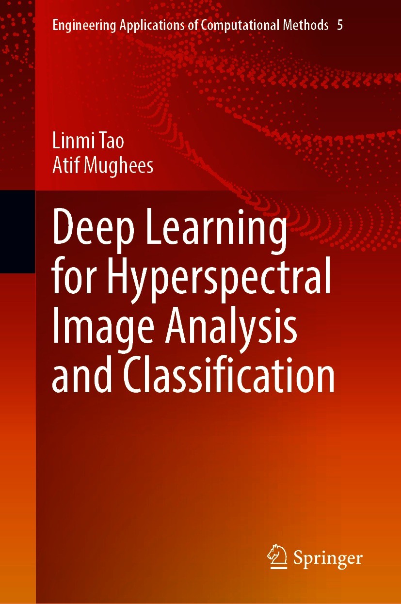 Titlebook: Deep Learning for Hyperspectral Image Analysis and Classification; Linmi Tao,Atif Mughees Book 2021 The Editor(s) (if applicable) and The Titlebook: Deep Learning for Hyperspectral Image Analysis and Classification; Linmi Tao,Atif Mughees Book 2021 The Editor(s) (if applicable) and The