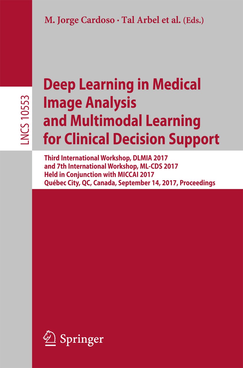 Titlebook: Deep Learning in Medical Image Analysis and Multimodal Learning for Clinical Decision Support; Third International M. Jorge Cardoso,Tal Ar Titlebook: Deep Learning in Medical Image Analysis and Multimodal Learning for Clinical Decision Support; Third International M. Jorge Cardoso,Tal Ar