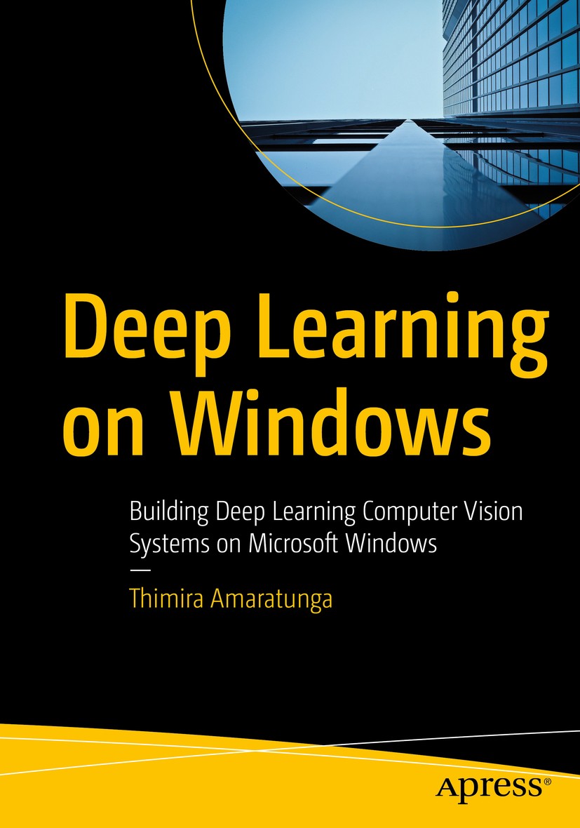 Titlebook: Deep Learning on Windows; Building Deep Learni Thimira Amaratunga Book 2021 Thimira Amaratunga 2021 Deep Learning.Artificial Intelligence.A Titlebook: Deep Learning on Windows; Building Deep Learni Thimira Amaratunga Book 2021 Thimira Amaratunga 2021 Deep Learning.Artificial Intelligence.A