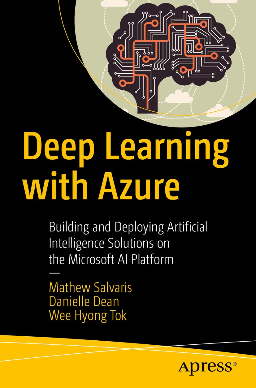 Titlebook: Deep Learning with Azure; Building and Deployi Mathew Salvaris,Danielle Dean,Wee Hyong Tok Book 2018 Mathew Salvaris, Danielle Dean, Wee Hy Titlebook: Deep Learning with Azure; Building and Deployi Mathew Salvaris,Danielle Dean,Wee Hyong Tok Book 2018 Mathew Salvaris, Danielle Dean, Wee Hy