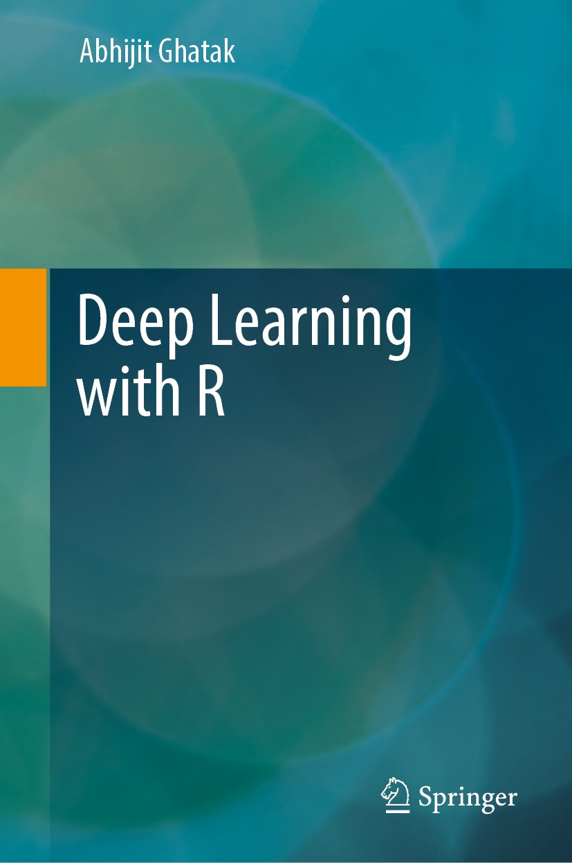 Titlebook: Deep Learning with R; Abhijit Ghatak Textbook 2019 Springer Nature Singapore Pte Ltd. 2019 Artificial Intelligence.Statistics.Deep neural Titlebook: Deep Learning with R; Abhijit Ghatak Textbook 2019 Springer Nature Singapore Pte Ltd. 2019 Artificial Intelligence.Statistics.Deep neural