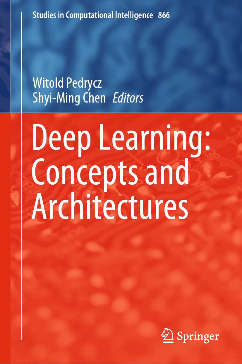 Titlebook: Deep Learning: Concepts and Architectures; Witold Pedrycz,Shyi-Ming Chen Book 2020 Springer Nature Switzerland AG 2020 Computational Intel Titlebook: Deep Learning: Concepts and Architectures; Witold Pedrycz,Shyi-Ming Chen Book 2020 Springer Nature Switzerland AG 2020 Computational Intel