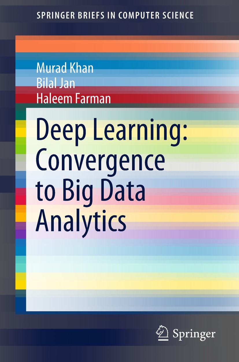 Titlebook: Deep Learning: Convergence to Big Data Analytics; Murad Khan,Bilal Jan,Haleem Farman Book 2019 The Author(s), under exclusive license to S Titlebook: Deep Learning: Convergence to Big Data Analytics; Murad Khan,Bilal Jan,Haleem Farman Book 2019 The Author(s), under exclusive license to S
