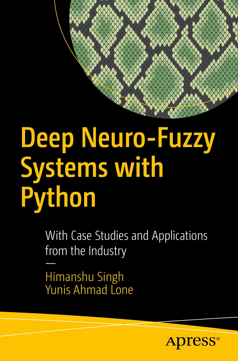 Titlebook: Deep Neuro-Fuzzy Systems with Python; With Case Studies an Himanshu Singh,Yunis Ahmad Lone Book 2020 Himanshu Singh, Yunis Ahmad Lone 2020 Titlebook: Deep Neuro-Fuzzy Systems with Python; With Case Studies an Himanshu Singh,Yunis Ahmad Lone Book 2020 Himanshu Singh, Yunis Ahmad Lone 2020