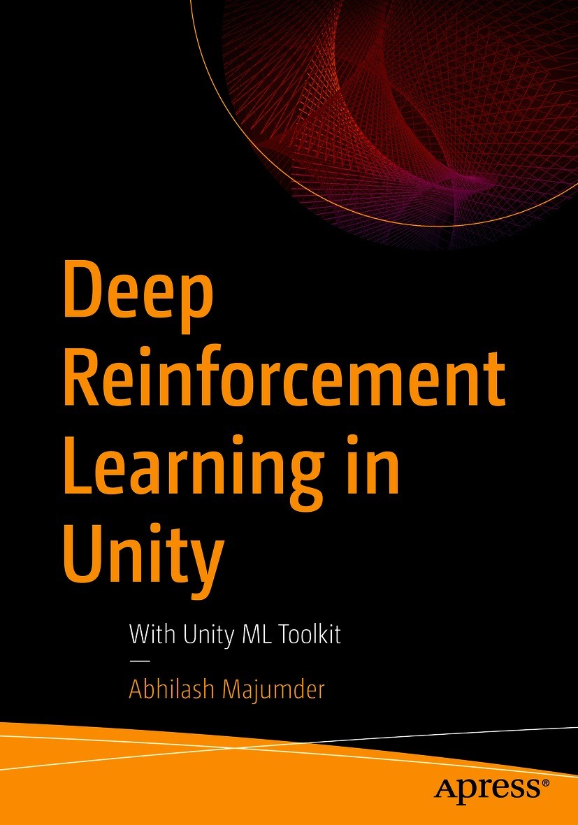 Titlebook: Deep Reinforcement Learning in Unity; With Unity ML Toolki Abhilash Majumder Book 2021 Abhilash Majumder 2021 Deep Learning.Reinforcement Titlebook: Deep Reinforcement Learning in Unity; With Unity ML Toolki Abhilash Majumder Book 2021 Abhilash Majumder 2021 Deep Learning.Reinforcement