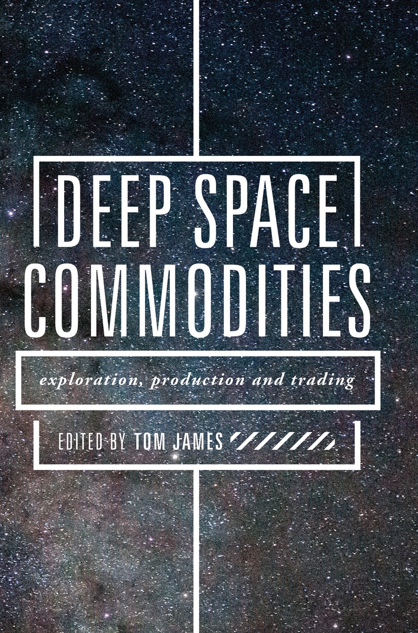 Titlebook: Deep Space Commodities; Exploration, Product Tom James Book 2018 The Editor(s) (if applicable) and The Author(s) 2018 Commodities.Space exp Titlebook: Deep Space Commodities; Exploration, Product Tom James Book 2018 The Editor(s) (if applicable) and The Author(s) 2018 Commodities.Space exp